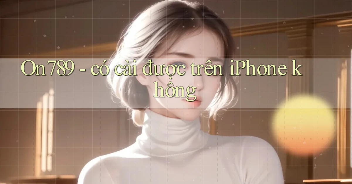 On789   có cài được trên iPhone không