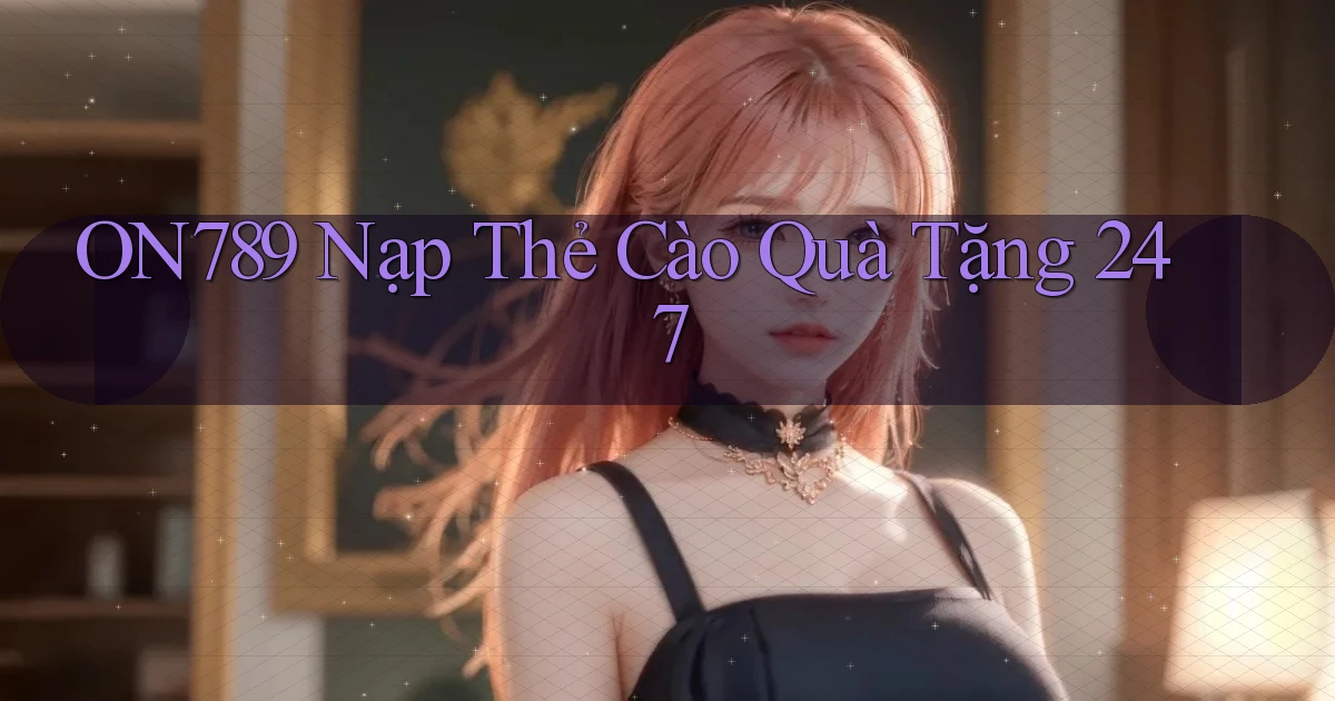 On789 nạp thẻ cào quà tặng 247