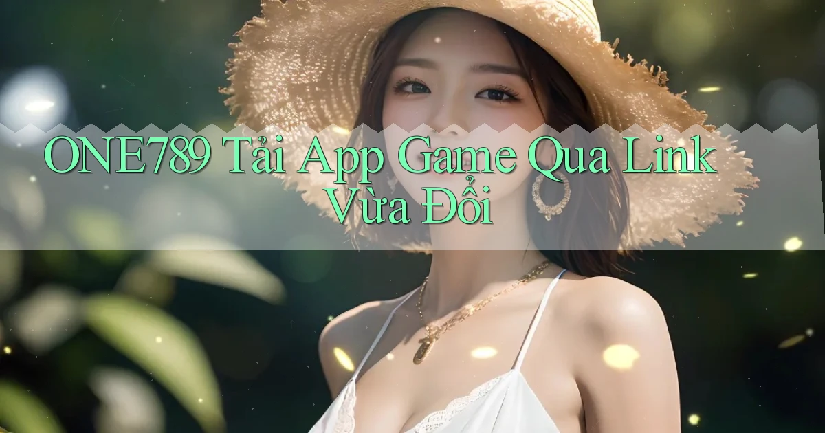 one789   Tải App Game Qua Link Vừa Đổi