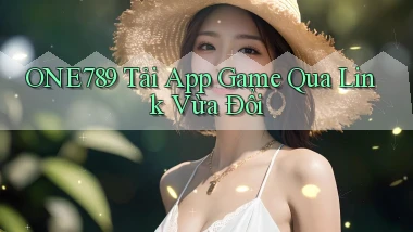 one789   Tải App Game Qua Link Vừa Đổi