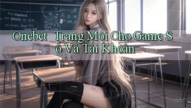 onebet ｜ Trang Mới Cho Game Số Và Tài Khoản