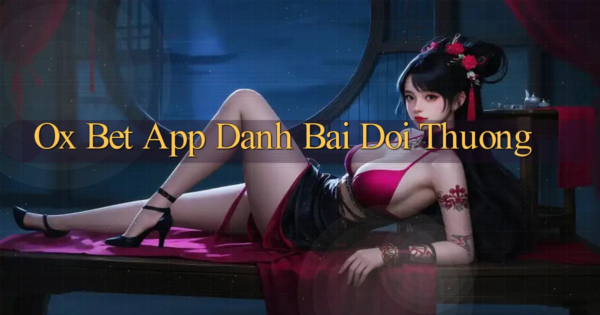 ox bet app đánh bài đổi thưởng