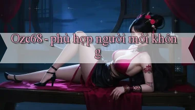 Oze68   phù hợp người mới không