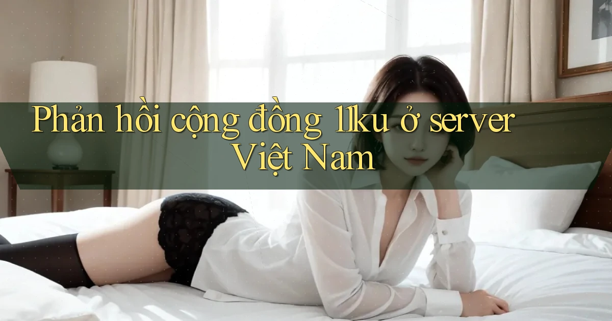 Phản hồi cộng đồng 11ku ở server Việt Nam