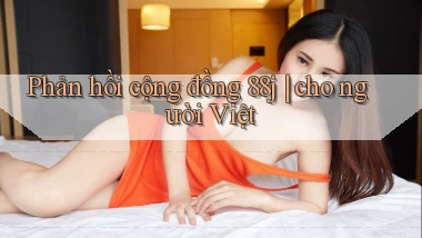 Phản hồi cộng đồng 88j cho người Việt