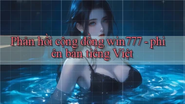 Phản hồi cộng đồng win777   phiên bản tiếng Việt