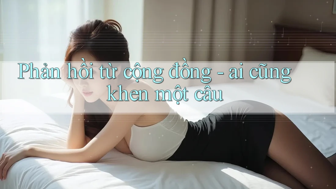 Phản hồi từ cộng đồng - ai cũng khen một câu Phản hồi từ cộng đồng - ai cũng khen một câu