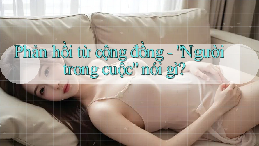Phản hồi từ cộng đồng - người trong cuộc nói gì?