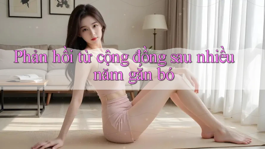 Phản hồi từ cộng đồng sau nhiều năm gắn bó
