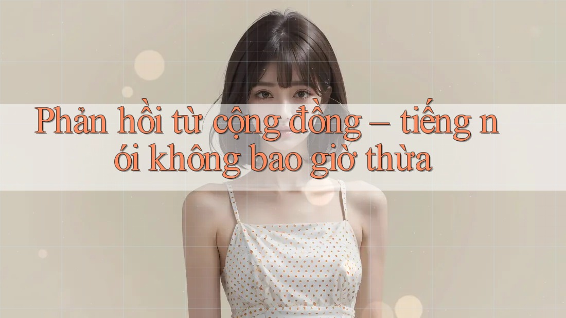 Phản hồi từ cộng đồng – tiếng nói không bao giờ thừa