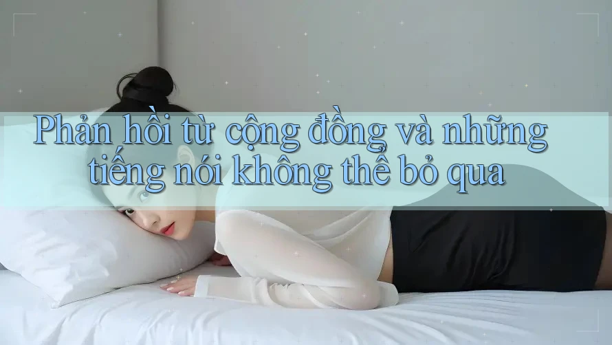 Phản hồi từ cộng đồng và những tiếng nói không thể bỏ qua Phản hồi từ cộng đồng và những tiếng nói không thể bỏ qua