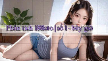Phân tích 188loto số 1   bây giờ
