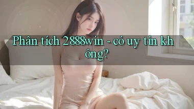 Phân tích 2888win   có uy tín không
