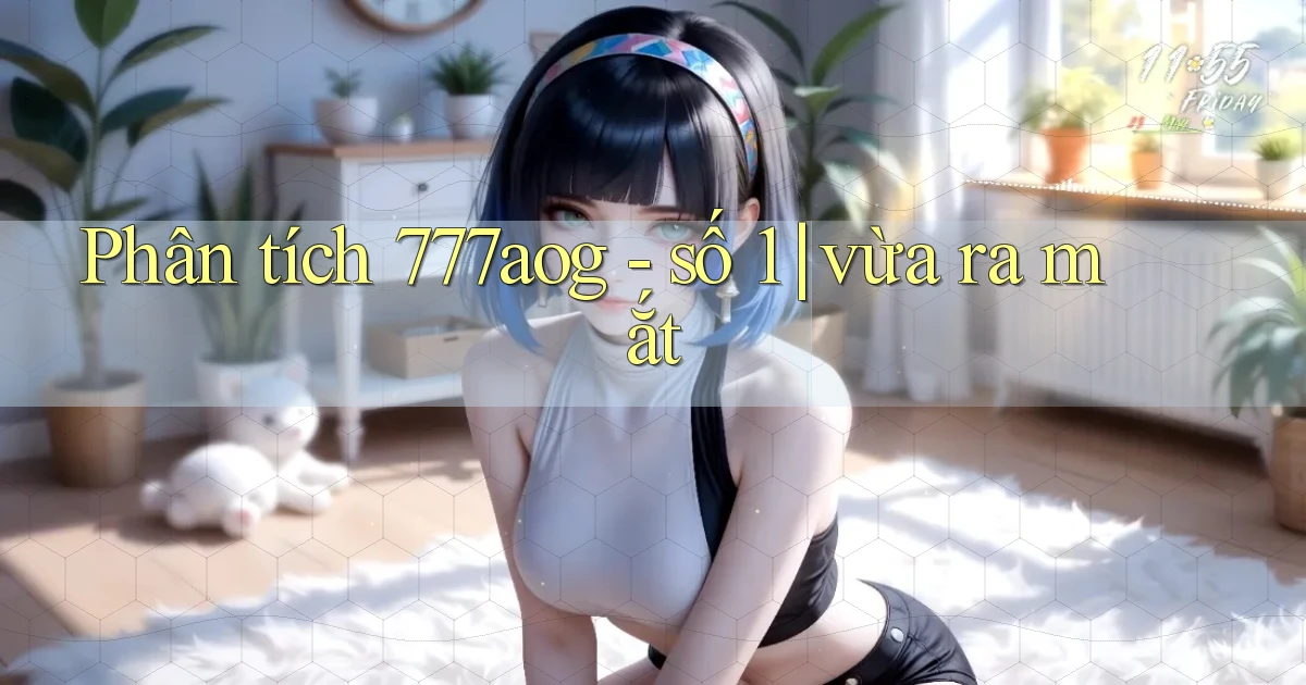 Phân tích 777aog   số 1 vừa ra mắt