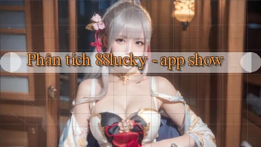 Phân tích 88lucky   app show