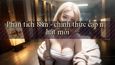 Phân tích 88m   chính thức cập nhật mới
