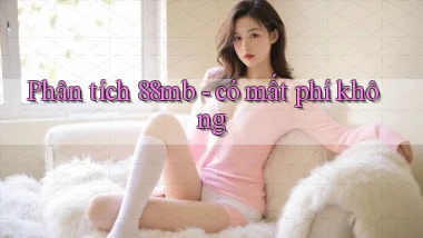 Phân tích 88mb   có mất phí không