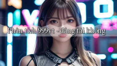 Phân tích 999vt   đáng tải không