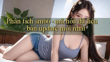 Phân tích sm66   mã hóa dữ liệu   bản update mới nhất