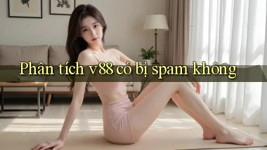 Phân tích v88 có bị spam không
