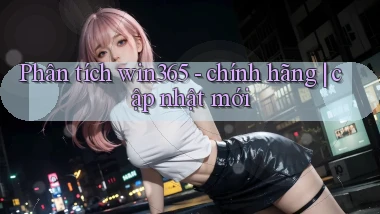 Phân tích win365   chính hãng cập nhật mới