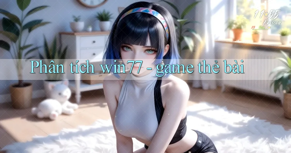 Phân tích win77   game thẻ bài