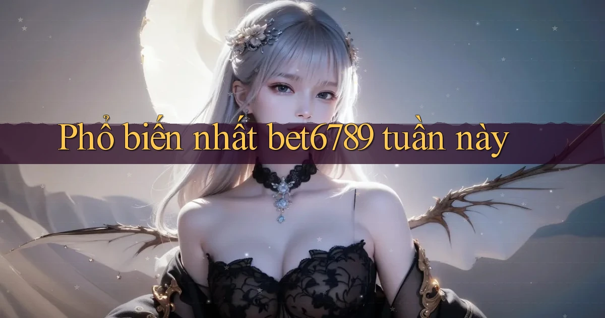 Phổ biến nhất bet6789 tuần này