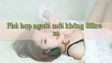 Phù hợp người mới không 888xoso