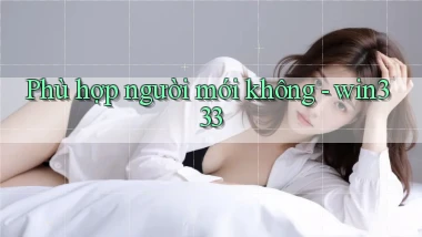 Phù hợp người mới không   win333