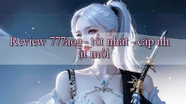 Review 777aog   tốt nhất   cập nhật mới
