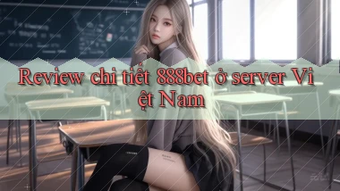 Review chi tiết 888bet ở server Việt Nam