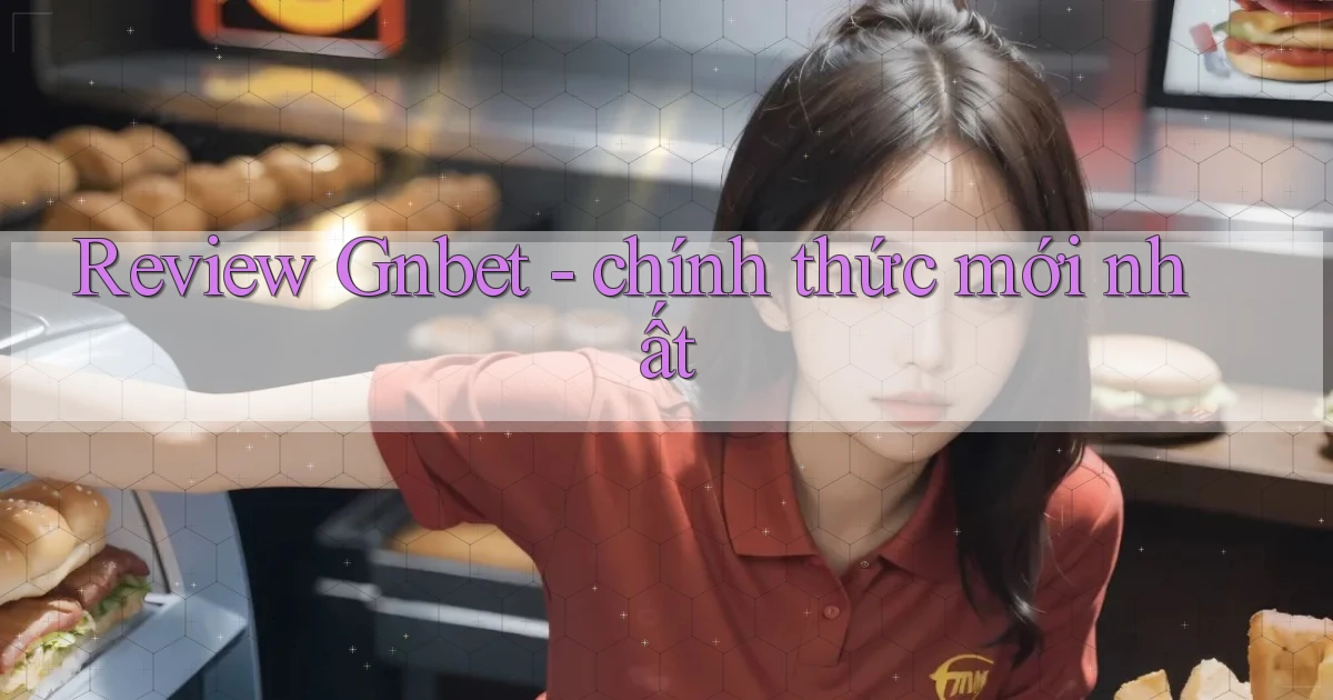 Review Gnbet   chính thức mới nhất