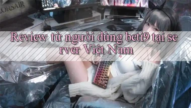 Review từ người dùng beti9 tại server Việt Nam