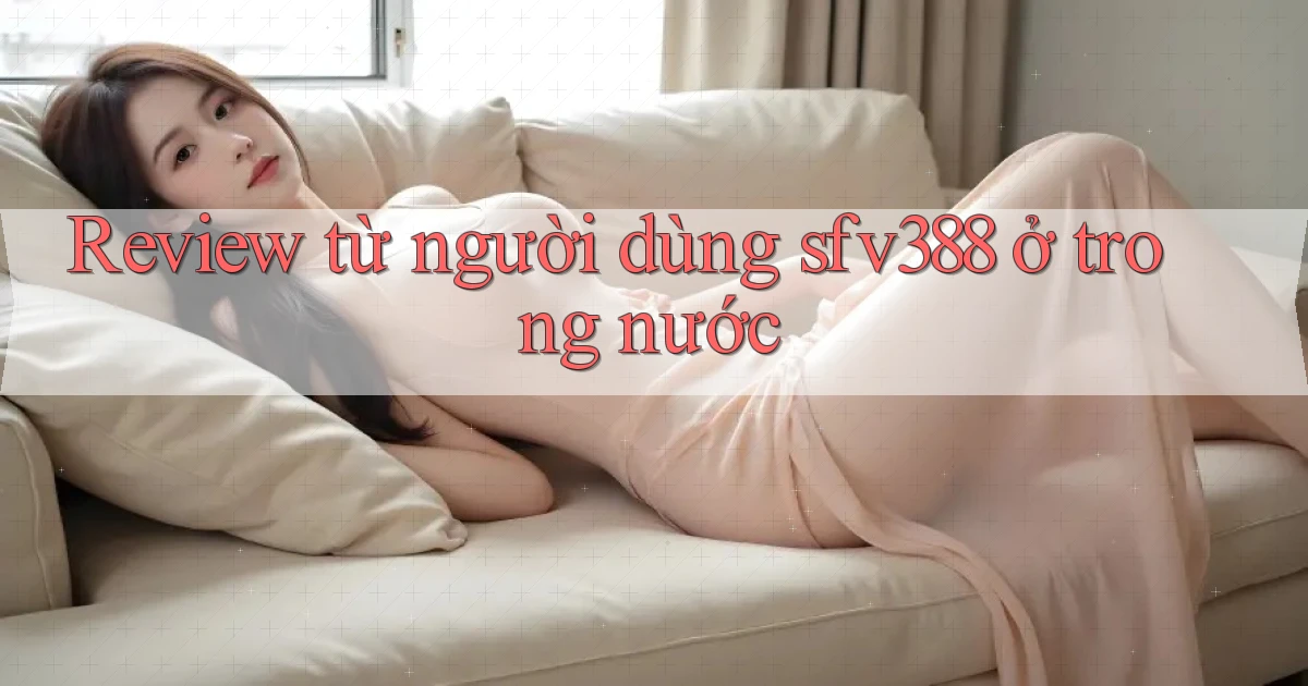 Review từ người dùng sfv388 ở trong nước