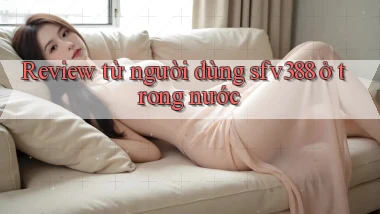 Review từ người dùng sfv388 ở trong nước