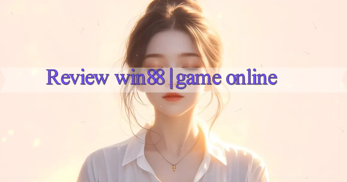 Review win88 game online