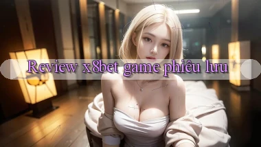 Review x8bet game phiêu lưu