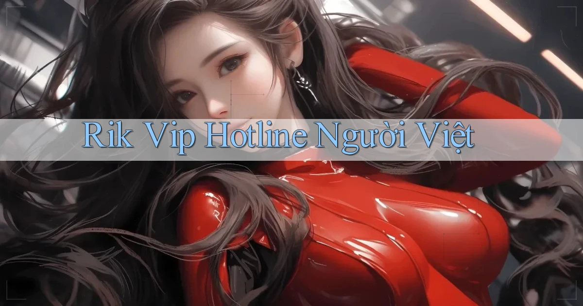 rik vip hotline người việt