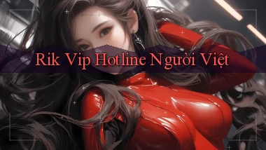 rik vip hotline người việt