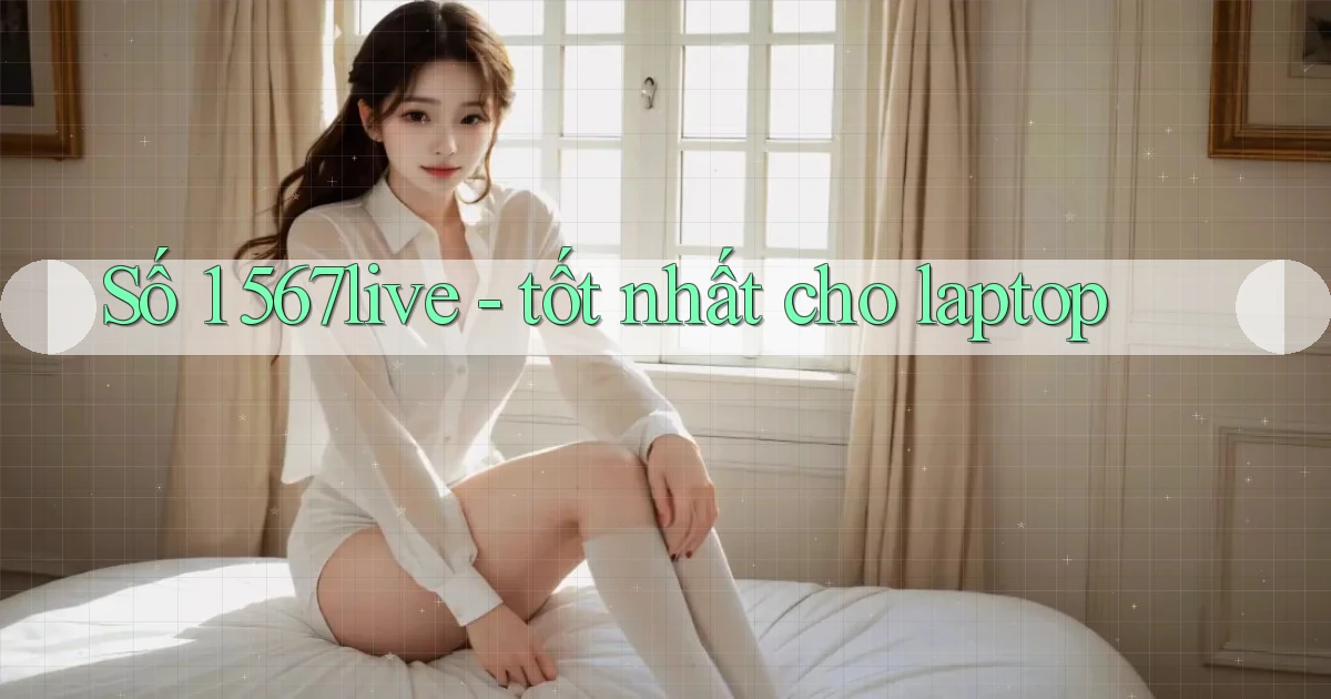 Số 1 567live   tốt nhất cho laptop