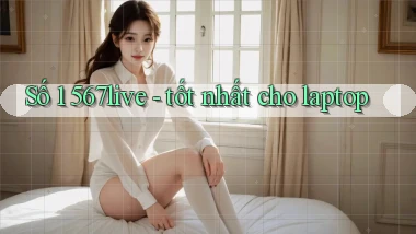 Số 1 567live   tốt nhất cho laptop