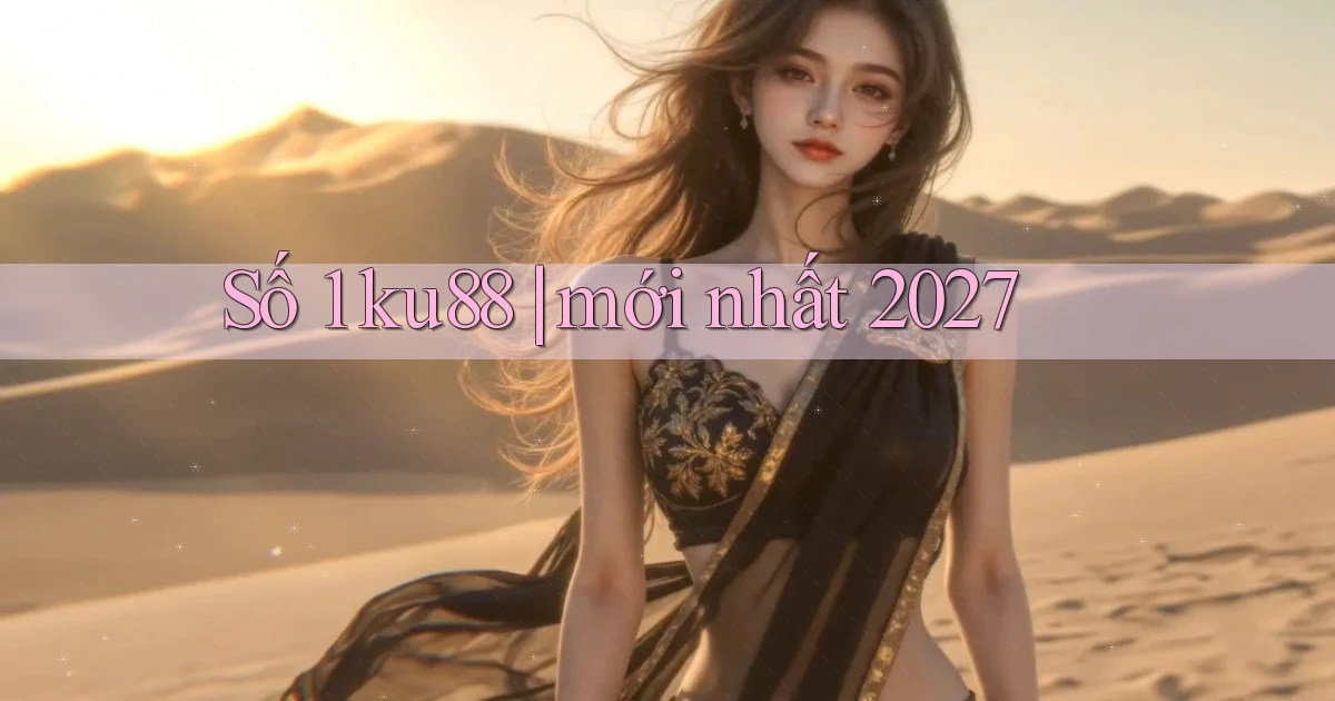 Số 1 ku88 mới nhất 2027