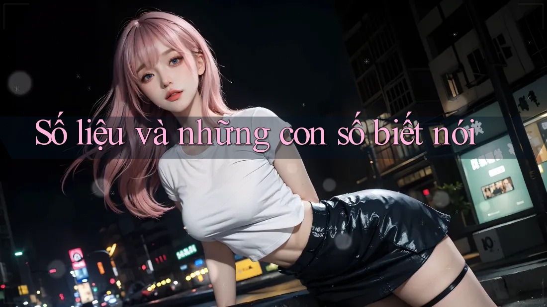 Số liệu và những con số biết nói
