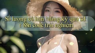 Số lượng có hạn ! đăng ký qua sđt 88n code trải nghiệm