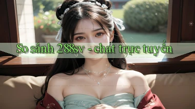 So sánh 288sv   chat trực tuyến