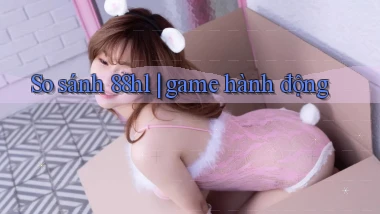 So sánh 88hl game hành động