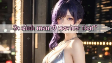 So sánh man79 review thật