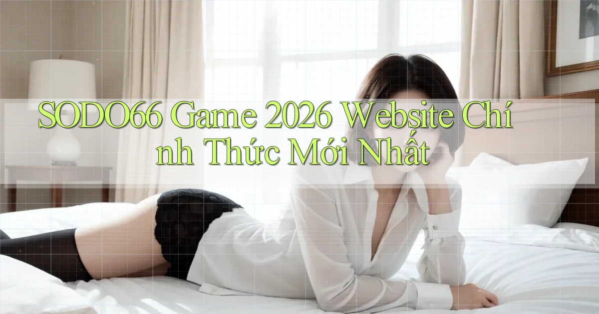sodo66   Game 2026 Website Chính Thức Mới Nhất