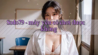 Sodo79   máy yếu có chơi được không