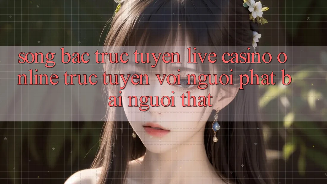 Sòng bạc trực tuyến (Live Casino online trực tuyến) với Người phát bài người thật